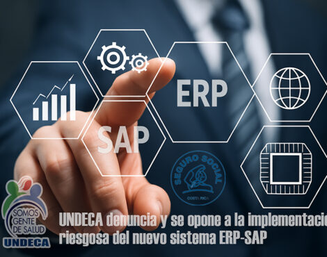 UNDECA denuncia y se opone a la implementación riesgosa del nuevo sistema ERP-SAP, que afectará compra de medicamentos y dotación de insumos a la CCSS
